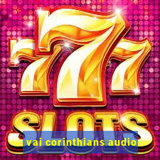 vai corinthians audio